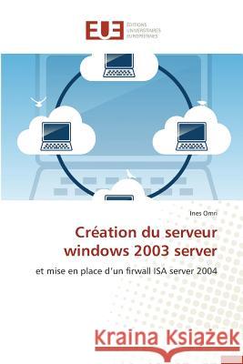 Création Du Serveur Windows 2003 Server Omri-I 9783841747075 Editions Universitaires Europeennes