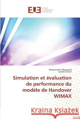 Simulation Et Évaluation de Performance Du Modèle de Handover Wimax Collectif 9783841747303