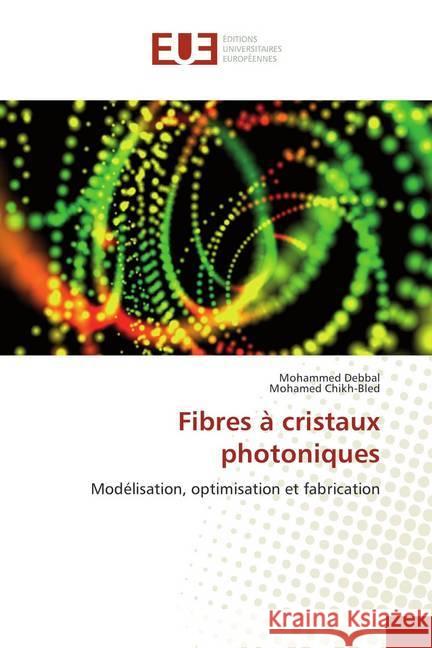 Fibres à cristaux photoniques : Modélisation, optimisation et fabrication Debbal, Mohammed; Chikh-Bled, Mohamed 9783841747365