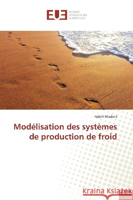 Modélisation des systèmes de production de froid Madani, Hakim 9783841747471