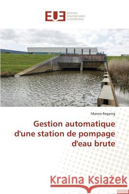 Gestion Automatique d'Une Station de Pompage d'Eau Brute Regaieg Marwa 9783841747488