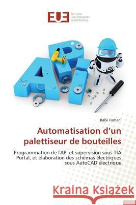 Automatisation d'Un Palettiseur de Bouteilles Farhani Rabii 9783841747662 Editions Universitaires Europeennes