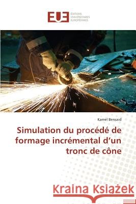 Simulation Du Procédé de Formage Incrémental D Un Tronc de Cône Bensaid-K 9783841747792