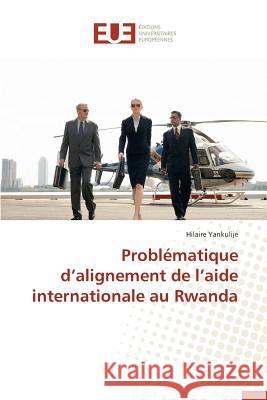 Problématique D Alignement de L Aide Internationale Au Rwanda Yankulije-H 9783841748966 Editions Universitaires Europeennes