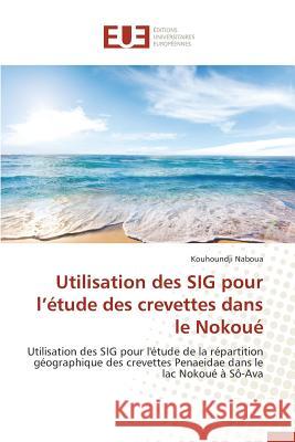 Utilisation Des Sig Pour L Étude Des Crevettes Dans Le Nokoué Naboua-K 9783841749222 Editions Universitaires Europeennes