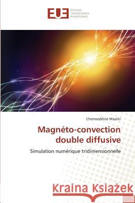 Magnéto-Convection Double Diffusive Maatki-C 9783841749475 Editions Universitaires Europeennes