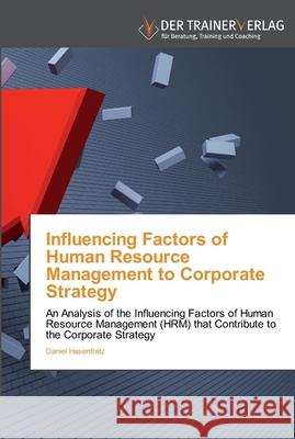 Influencing Factors of Human Resource Management to Corporate Strategy Daniel Hasenfratz 9783841750013