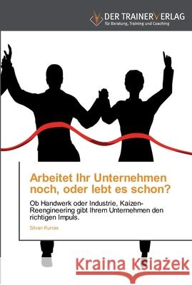 Arbeitet Ihr Unternehmen noch, oder lebt es schon? Silvan Kurras 9783841750044