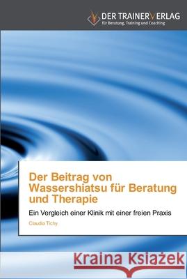 Der Beitrag von Wassershiatsu für Beratung und Therapie Claudia Tichy 9783841750051