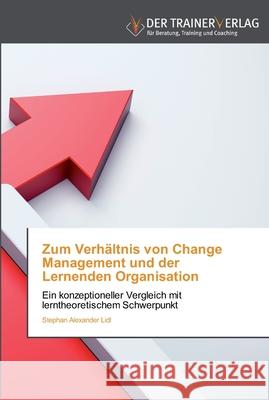 Zum Verhältnis von Change Management und der Lernenden Organisation Stephan Alexander LIDL 9783841750075 Trainerverlag