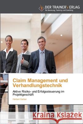 Claim Management und Verhandlungstechnik Herbert Garber 9783841750129