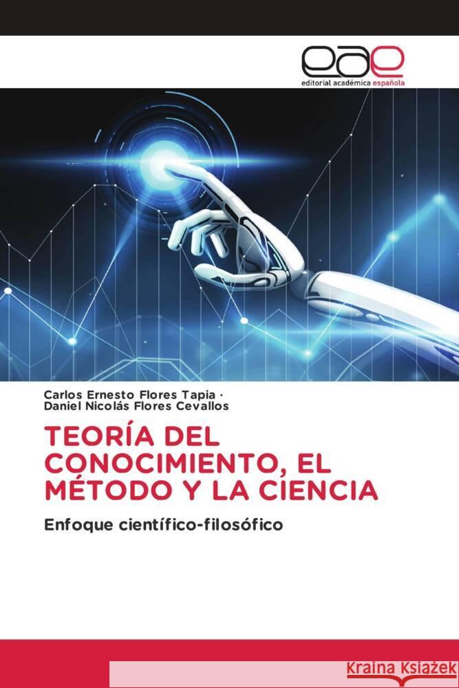 TEORÍA DEL CONOCIMIENTO, EL MÉTODO Y LA CIENCIA Flores Tapia, Carlos Ernesto, Flores Cevallos, Daniel Nicolás 9783841752147