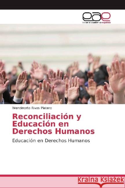 Reconciliación y Educación en Derechos Humanos : Educación en Derechos Humanos Rivas Platero, Wendinorto 9783841752246 Editorial Académica Española