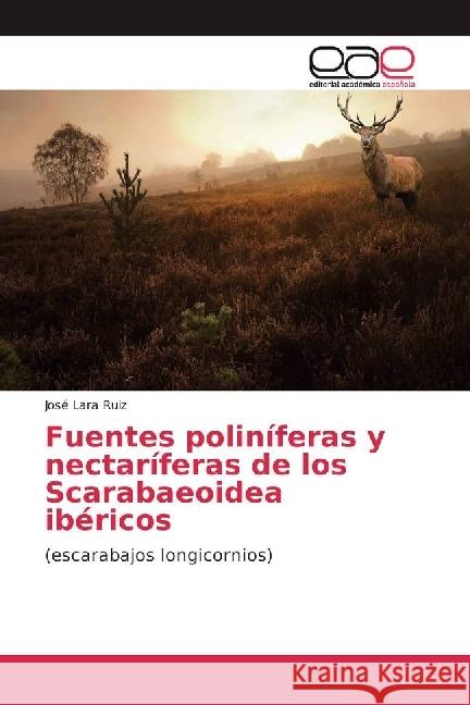 Fuentes poliníferas y nectaríferas de los Scarabaeoidea ibéricos : (escarabajos longicornios) Lara Ruiz, José 9783841752390 Editorial Académica Española