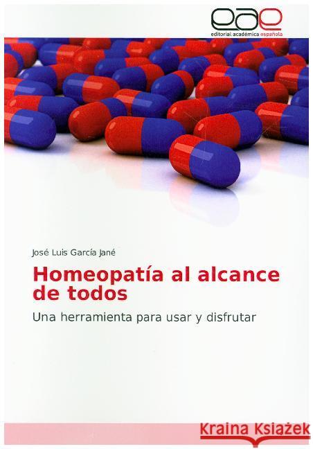 Homeopatía al alcance de todos : Una herramienta para usar y disfrutar García Jané, José Luis 9783841752437