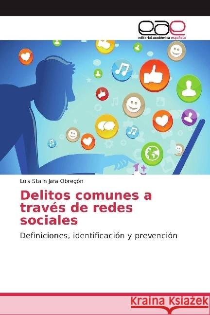 Delitos comunes a través de redes sociales : Definiciones, identificación y prevención Jara Obregón, Luis Stalin 9783841752550 Editorial Académica Española