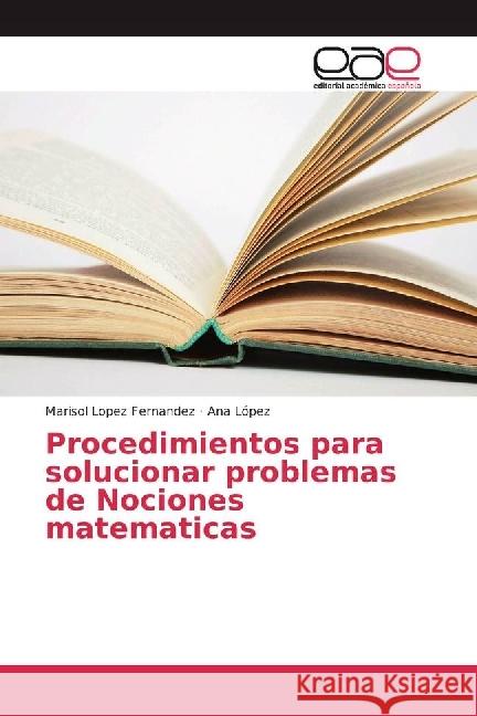 Procedimientos para solucionar problemas de Nociones matematicas Lopez Fernandez, Marisol; López, Ana 9783841753250 Editorial Académica Española