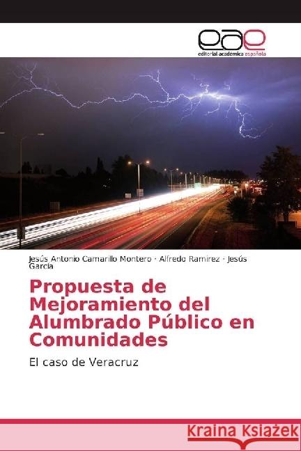 Propuesta de Mejoramiento del Alumbrado Público en Comunidades : El caso de Veracruz Camarillo Montero, Jesús Antonio; Ramirez, Alfredo; García, Jesús 9783841753427