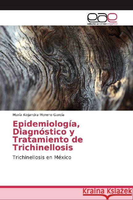 Epidemiología, Diagnóstico y Tratamiento de Trichinellosis : Trichinellosis en México Moreno García, María Alejandra 9783841754509