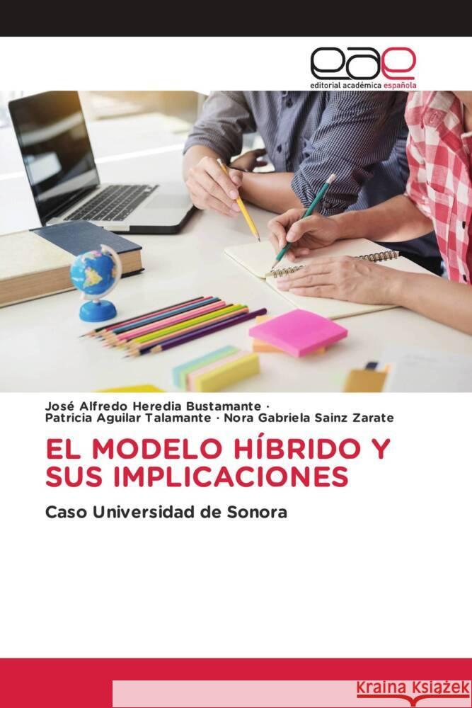 EL MODELO HÍBRIDO Y SUS IMPLICACIONES Heredia Bustamante, José Alfredo, Aguilar Talamante, Patricia, Sainz Zárate, Nora Gabriela 9783841754530 Editorial Académica Española