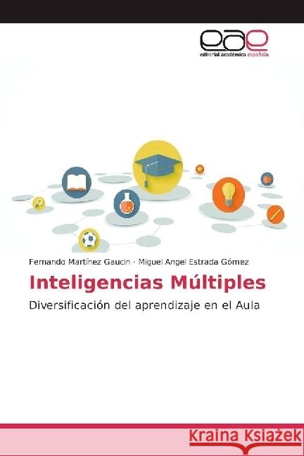 Inteligencias Múltiples : Diversificación del aprendizaje en el Aula Martínez Gaucin, Fernando; Estrada Gómez, Miguel Angel 9783841754684