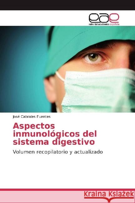 Aspectos inmunológicos del sistema digestivo : Volumen recopilatorio y actualizado Cabrales Fuentes, José 9783841754998