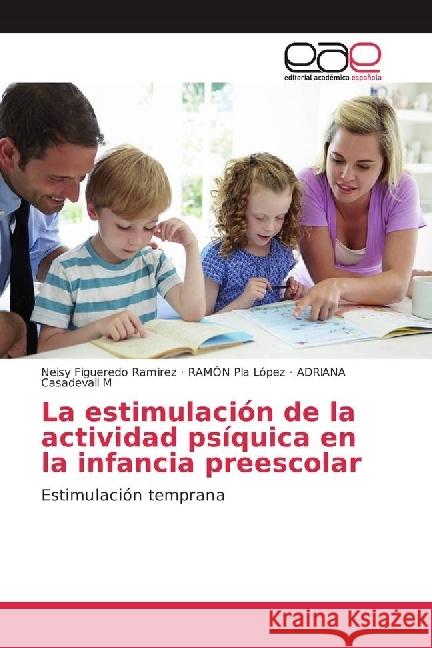 La estimulación de la actividad psíquica en la infancia preescolar : Estimulación temprana Figueredo Ramirez, Neisy; Pla López, RAMÓN; Casadevall M, ADRIANA 9783841755506