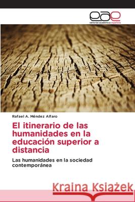 El itinerario de las humanidades en la educación superior a distancia Méndez Alfaro, Rafael A. 9783841755865