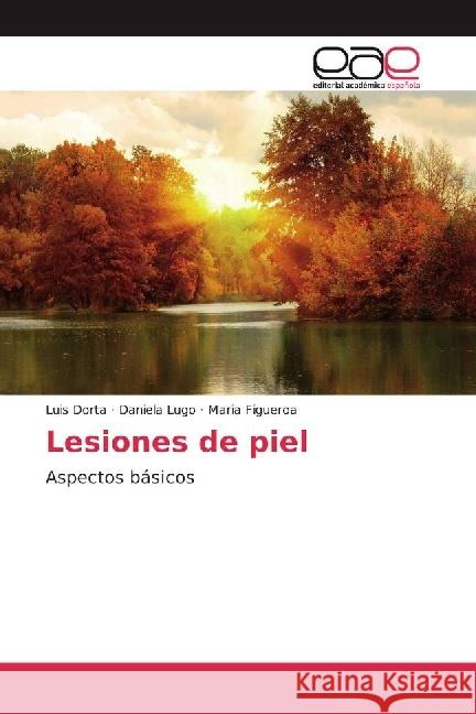 Lesiones de piel : Aspectos básicos Dorta, Luis; Lugo, Daniela; Figuera, Maria 9783841755988