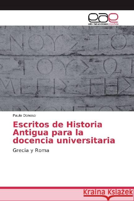 Escritos de Historia Antigua para la docencia universitaria : Grecia y Roma Donoso, Paulo 9783841756381