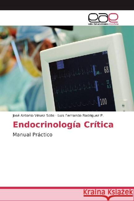 Endocrinología Crítica : Manual Práctico Viruez Soto, José Antonio; Rodriguez P., Luis Fernando 9783841756428 Editorial Académica Española