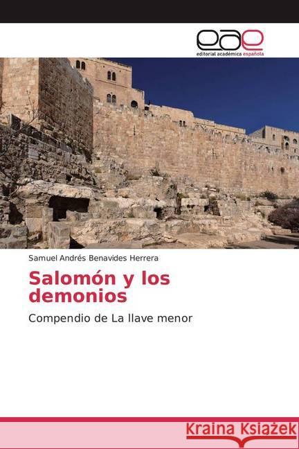 Salomón y los demonios : Compendio de La llave menor Benavides Herrera, Samuel Andrés 9783841756442