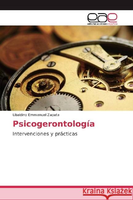 Psicogerontología : Intervenciones y prácticas Zapata, Ubaldino Emmanuel 9783841756459 Editorial Académica Española