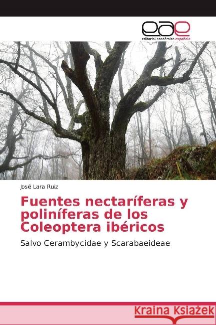 Fuentes nectaríferas y poliníferas de los Coleoptera ibéricos : Salvo Cerambycidae y Scarabaeideae Lara Ruiz, José 9783841756503 Editorial Académica Española