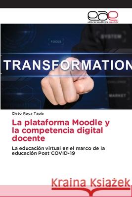 La plataforma Moodle y la competencia digital docente Cleto Roca Tapia 9783841756640 Editorial Academica Espanola