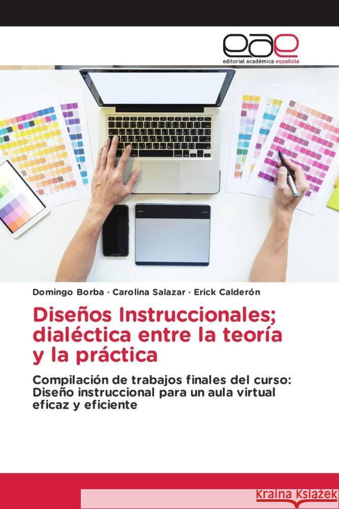 Diseños Instruccionales; dialéctica entre la teoría y la práctica Borba, Domingo, Salazar, Carolina, Calderón, Erick 9783841756909