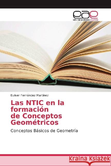 Las NTIC en la formación de Conceptos Geométricos : Conceptos Básicos de Geometría Fernández Martínez, Euliser 9783841756947