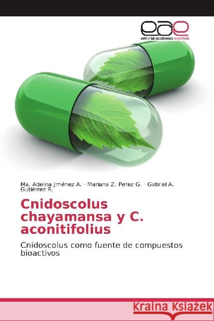 Cnidoscolus chayamansa y C. aconitifolius : Cnidoscolus como fuente de compuestos bioactivos Jiménez A., Ma. Adelina; Perez G., Mariana Z.; Gutiérrez R., Gabriel A. 9783841756961