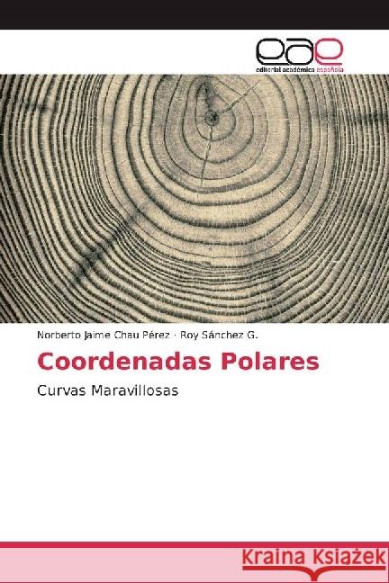 Coordenadas Polares : Curvas Maravillosas Chau Pérez, Norberto Jaime; Sánchez G., Roy 9783841757012