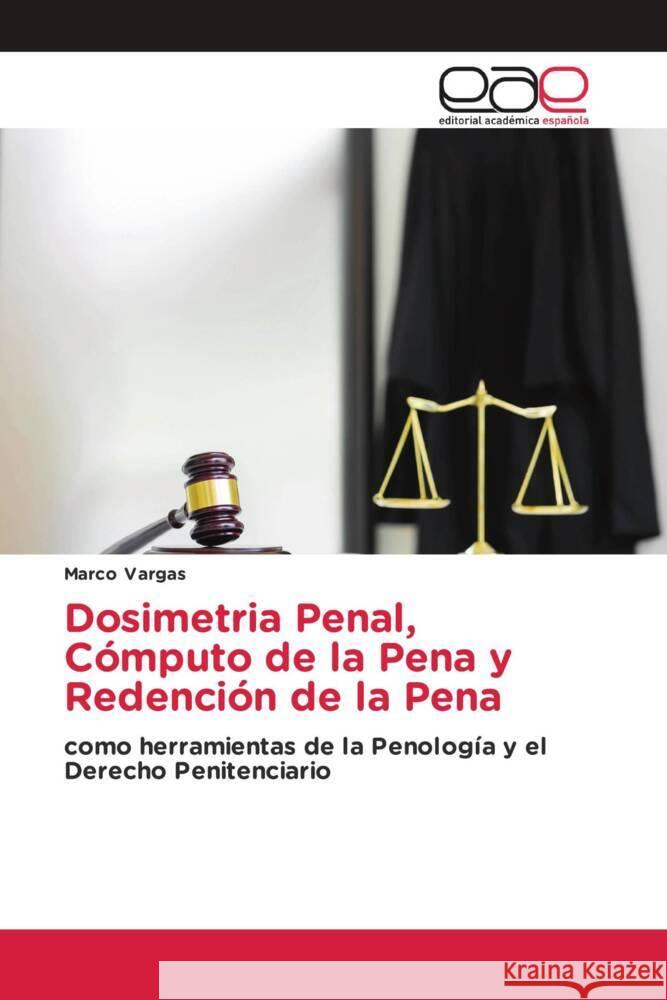 Dosimetria Penal, Cómputo de la Pena y Redención de la Pena Vargas, Marco 9783841757128