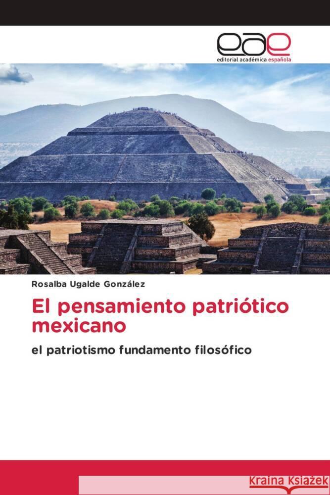 El pensamiento patriótico mexicano Ugalde González, Rosalba 9783841757357 Editorial Académica Española