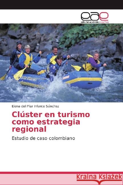 Clúster en turismo como estrategia regional : Estudio de caso colombiano Infante Sánchez, Elena del Pilar 9783841758415