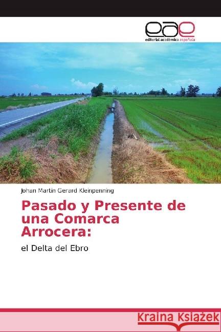 Pasado y Presente de una Comarca Arrocera: : el Delta del Ebro Kleinpenning, Johan Martin Gerard 9783841758491
