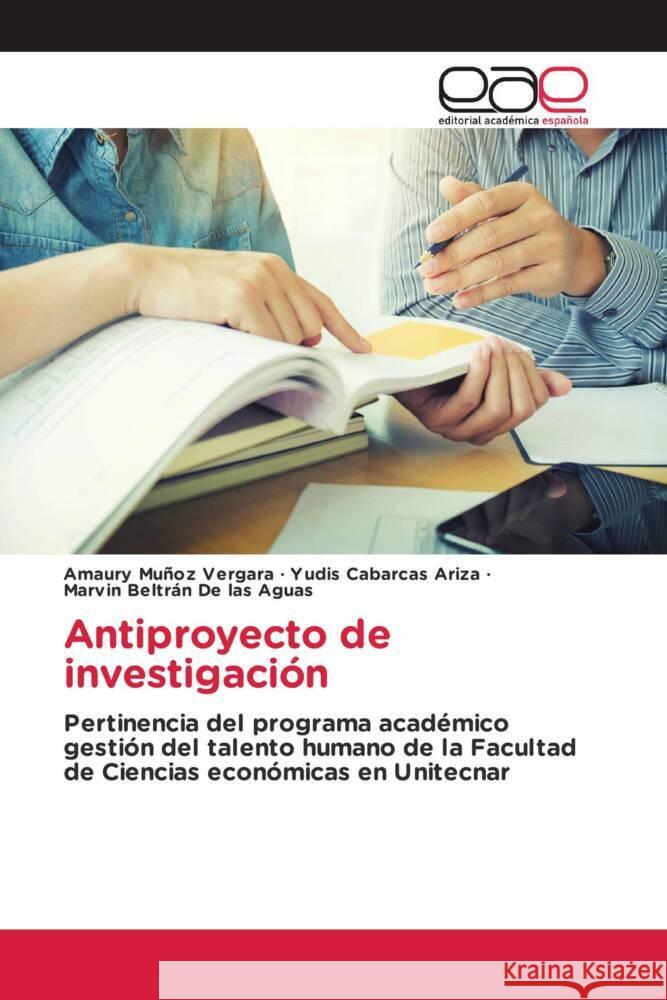 Antiproyecto de investigación Muñoz Vergara, Amaury, Cabarcas Ariza, Yudis, Beltrán De las Aguas, Marvin 9783841758705 Editorial Académica Española