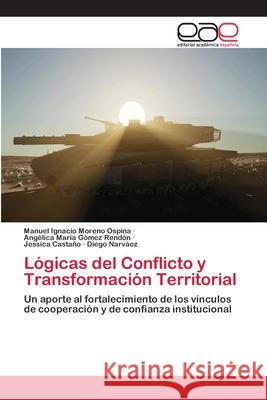 Lógicas del Conflicto y Transformación Territorial Moreno Ospina, Manuel Ignacio 9783841759016 Editorial Académica Española