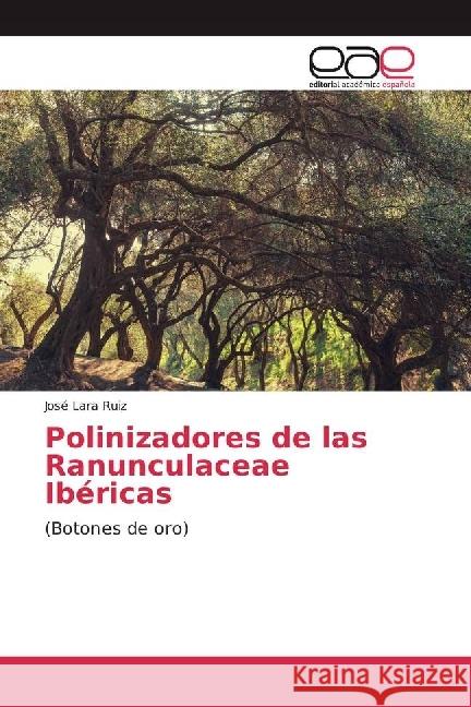 Polinizadores de las Ranunculaceae Ibéricas : (Botones de oro) Lara Ruiz, José 9783841759061 Editorial Académica Española