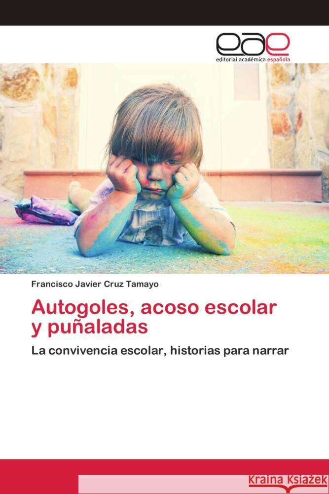 Autogoles, acoso escolar y puñaladas Cruz Tamayo, Francisco Javier 9783841759320 Editorial Académica Española