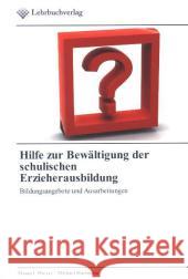 Hilfe zur Bewältigung der schulischen Erzieherausbildung : Bildungsangebote und Ausarbeitungen Wieser, Manuel; Hartmann, Michael 9783841760074 Lehrbuchverlag