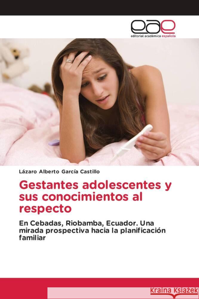 Gestantes adolescentes y sus conocimientos al respecto García Castillo, Lázaro Alberto 9783841760227