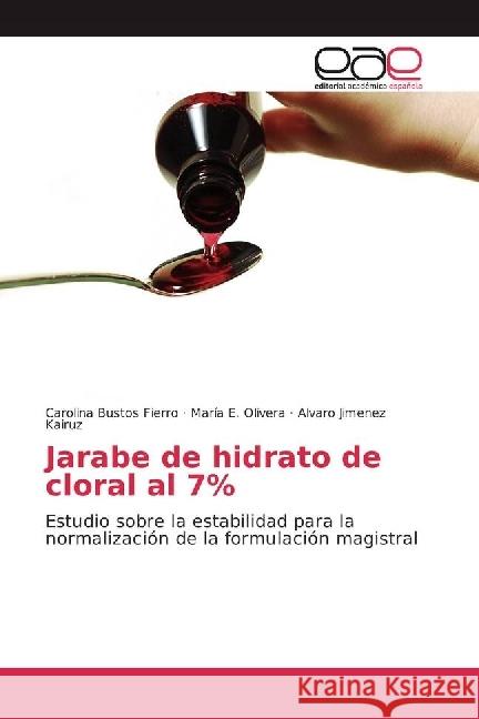Jarabe de hidrato de cloral al 7% : Estudio sobre la estabilidad para la normalización de la formulación magistral Bustos Fierro, Carolina; Olivera, María E.; Jimenez Kairuz, Alvaro 9783841760371
